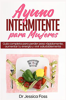 Ayuno Intermitente Para Mujeres: Guã­A Completa Para Perder Peso Rã¡Pidamente, Aumentar Tu Energã­A Y Vivir Saludablemente (Spanish Edition) - 9781956570021