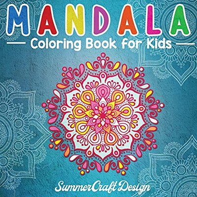 Mandala Coloring Book For Kids: Easy And Fun Mandala Designs To Color. Perfect For Kids, Teens And Adults Who Want To Start The World Of Mandalas. - 9781802217407