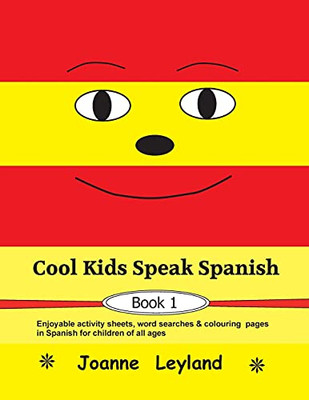 Cool Kids Speak Spanish - Book 1: Enjoyable Activity Sheets, Word Searches & Colouring Pages In Spanish For Children Of All Ages (Spanish Edition) - 9781914159619