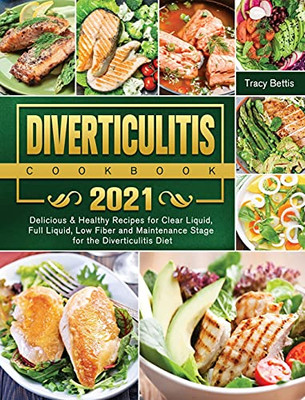 Diverticulitis Cookbook 2021: Delicious & Healthy Recipes For Clear Liquid, Full Liquid, Low Fiber And Maintenance Stage For The Diverticulitis Diet - 9781802443516