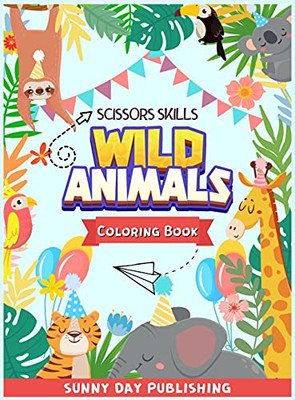 Wild Animals Scissors Skills Coloring Book For Kids 4-8: The Perfect Activity Book For Boys And Girls With Cute Animals. Color, Cut And Paste Edition - 9781803010878