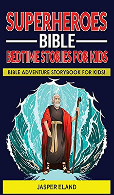Superheroes - Bible Bedtime Stories For Kids: Bible-Action Stories For Children And Adult! Heroic Characters Come To Life In This Adventure Storybook! - 9781803344386