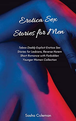 Erotica Sex Stories For Men: Taboo Daddy Explicit Erotica Sex Stories For Lesbians, Reverse Harem Short Romance With Forbidden Younger Women Collection - 9781803178745