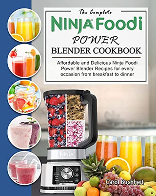 The Complete Ninja Foodi Power Blender Cookbook: Affordable And Delicious Ninja Foodi Power Blender Recipes For Every Occasion From Breakfast To Dinner - 9781803195698