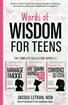 Words Of Wisdom For Teens (The Complete Collection, Book 1-3): Books To Help Teen Girls Conquer Negative Thinking, Be Positive, And Live With Confidence - 9781952719103