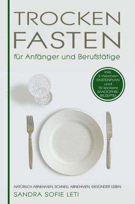Trockenfasten fÃ¼r AnfÃ¤nger und BerufstÃ¤tige: natÃ¼rlich abnehmen, schnell abnehmen, gesÃ¼nder leben