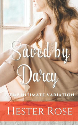 Saved by Darcy: A Pride and Prejudice Intimate Variation
