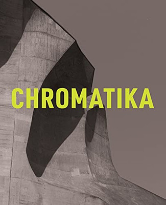 The Chromatika / Die Chromatika: A New Psychological Theory Of Colour For The 21St Century / Eine Neue Psychologische Farbenlehre Fã¼R Das 21. Jahrhundert - 9781912622320