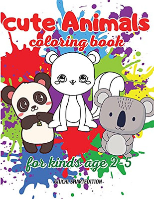 Cute Animals Coloring Book: Coloring Book For Little Girl And Boy: Cute And Simple Animals, Fun And Stress Relieve, Easy To Coloring For Beginners. Ages 2-5 - 9781802687330