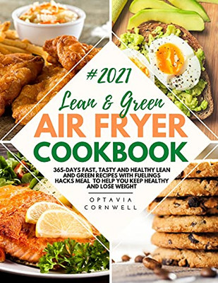 Lean & Green Air Fryer Cookbook 2021: 365-Days Fast, Tasty And Healthy Lean And Green Recipes With Fuelings Hacks Meal To Help You Keep Healthy And Lose Weight - 9781802837315