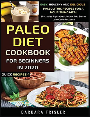 Paleo Diet Cookbook For Beginners In 2020: Easy, Healthy And Delicious Paleolithic Recipes For A Nourishing Meal (Includes Alphabetic Index And Some Low Carb Recipes) - 9781913361143
