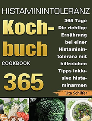 Histaminintoleranz Kochbuch: 365 Tage Die Richtige Ernã¤Hrung Bei Einer Histaminintoleranz Mit Hilfreichen Tipps Inklusive Histaminarmen Rezepten Fã¼R (German Edition) - 9781803670935