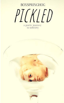 Pickled: A poetic journey to sobriety