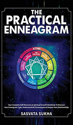 The Practical Enneagram: Your Complete Self-Discovery & Spiritual Growth Workbook To Discover Your Enneagram Type, Understand All 9 Enneatypes & Deepen Your Relationships - 9781801346245