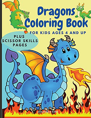 Dragons Coloring Book For Kids Ages 4 And Up: Cute Coloring And Scissor Skills Activity Book For Kids, Workbook For Preschoolers With Dragons Themed Promoting Creativity. - 9781803530055