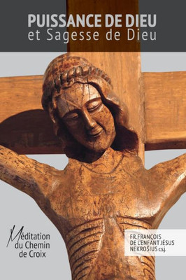 Puissance de Dieu et Sagesse de Dieu: MÃ©ditation du Chemin de Croix