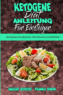 Ketogene Diã¤T Anleitung Fã¼R Einsteiger: Keto-Rezepte Zum Abnehmen, Fett Verbrennen Und Wohlfã¼Hlen (Ketogenic Diet Guide For Beginners) (German Version) (German Edition) - 9781802978773