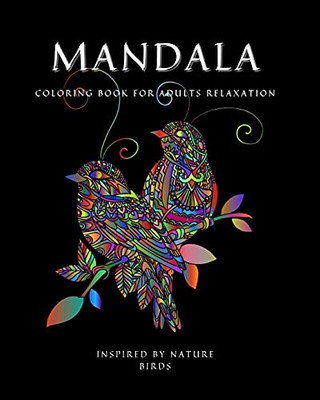 Mandala: Coloring Book For Relaxation ? Stress Relieving Bird Designs ? Amazing Mandala Ready-To-Color Pages ? Meditation And ... Patterns For Stress Relief And Relaxation - 9781956555059