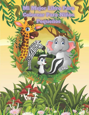 Mi Mejor Libro Para Colorear Para NiÃ±os PequeÃ±os: Libro Para Colorear Para NiÃ±os De 4 A 7 AÃ±os