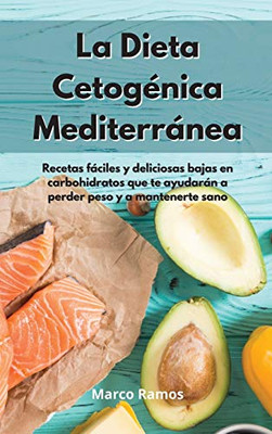 La Dieta Cetogã©Nica Mediterrã¡Nea: Recetas Fã¡Ciles Y Deliciosas Bajas En Carbohidratos Que Te Ayudarã¡N A Perder Peso Y A Mantenerte Sano. Ketogenic Diet (Spanish Edition) - 9781802550696