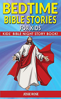 Bedtime Bible Stories For Kids: Biblical Superheroes Characters Come Alive In Modern Adventures For Children! Bedtime Action Stories For Adults! Bible Night Storybook For Kids! - 9781802763096