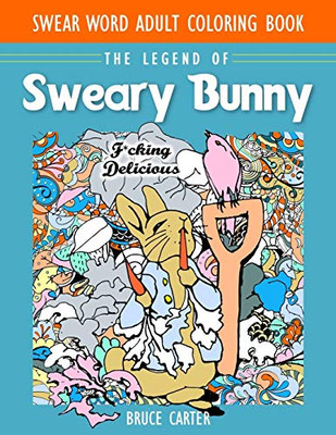 Coloring Books For Adults Relaxation: The Legend Of Sweary Bunny: Stress Relieving Designs Animals, Mandalas, Flowers, Paisley Patterns And So Much More: Coloring Book For Adults - 9781948674072