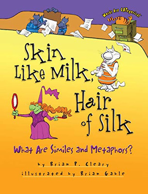 Skin Like Milk, Hair of Silk: What Are Similes and Metaphors? (Words Are CATegorical �)