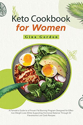 Keto Cookbook For Women: A Female'S Guide To A Proven Fat Burning Program Designed For Effective Weight Loss While Supporting Hormonal Balance Through 50 Flavorsome Low Carb Recipes - 9781802001693