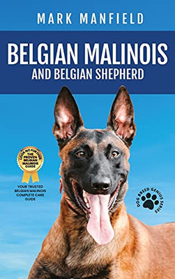 Belgian Malinois And Belgian Shepherd: Belgian Malinois And Belgian Shepherd Bible Includes Belgian Malinois Training, Belgian Sheepdog, Puppies, Belgian Tervuren, Groenendael, & More! - 9781913154318