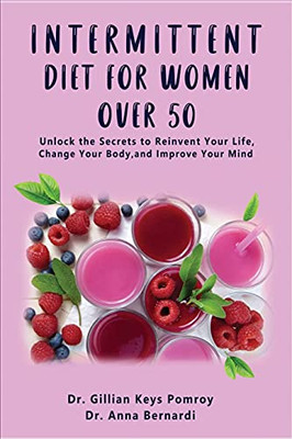 Intermittent Diet For Women Over 50: The Complete Guide For Intermittent Fasting Diet & Quick Weight Loss After 50, Easy Book For Senior Beginners, Including Week Diet Plan + Meal Ideas - 9781801868013