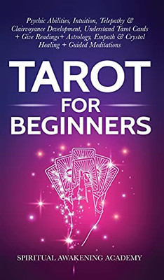 Tarot For Beginners: Psychic Abilities, Intuition, Telepathy & Clairvoyance Development, Understand Tarot Cards + Give Readings + Astrology, Empath & Crystal Healing + Guided Meditations - 9781801348003