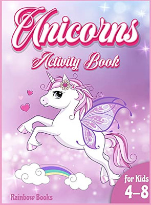 Unicorn Activity Book For Kids: A Gorgeous Activity Book Full Of Unicorns Coloring Pages, Mazes, Dot To Dot. A Coloring And Activity Book To Improve The Learning System While Having Fun! - 9781803010397