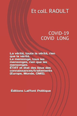 COVID-19 La vérité, toute la vérité, rien que la vérité. Le mensonge, tous les mensonges, rien que les mensonges.ÉTAT et état des lieux des connaissan