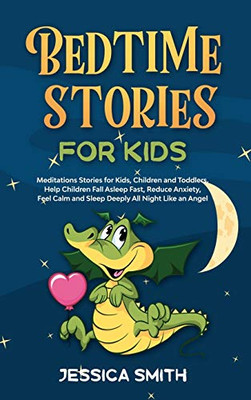 Bedtime Stories For Kids: Meditations Stories For Kids, Children And Toddlers. Help Children Fall Asleep Fast, Reduce Anxiety, Feel Calm And Sleep Deeply All Night, Like An Angel (Book 4) - 9781801944359