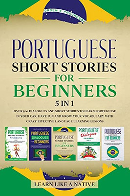 Portuguese Short Stories For Beginners 5 In 1: Over 500 Dialogues And Daily Used Phrases To Learn Portuguese In Your Car. Have Fun & Grow Your ... Learning Lessons (Portuguese For Adults) - 9781913907297