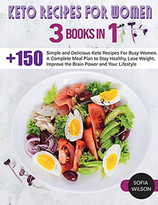 Keto Recipes For Women: + 150 Simple And Delicious Keto Recipes For Busy Women. A Complete Meal Plan To Stay Healthy, Lose Weight, Improve The Brain Power And Your Lifestyle (Healthy Life) - 9781803062617