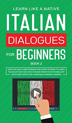 Italian Dialogues For Beginners Book 2: Over 100 Daily Used Phrases And Short Stories To Learn Italian In Your Car. Have Fun And Grow Your Vocabulary ... Learning Lessons (Italian For Adults) - 9781802090369