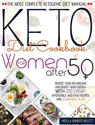 Keto Diet Cookbook For Women After 50: The Most Effective Ketogenic Diet Manual Reboot Your Metabolism And Boost Your Energy With 200 Cheap, Affordable And Easy Recipes And A 21-Day Meal Plan - 9781802678932