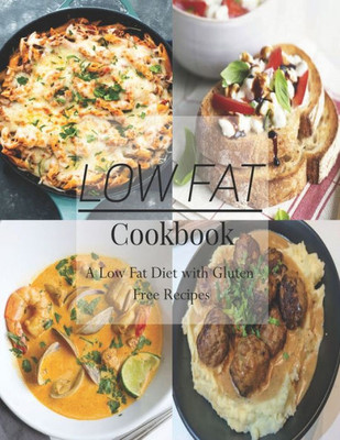 Low Fat Cookbook: A Low Fat Diet with Gluten Free Recipes