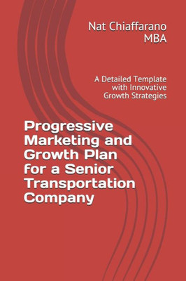 Progressive Marketing and Growth Plan for a Senior Transportation Company: A Detailed Template with Innovative Growth Strategies