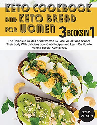 Keto Cookbook And Keto Bread For Women: The Complete Guide For All Women To Lose Weight And Shaper Their Body With Delicious Low-Carb Recipes And ... To Make A Special Keto Bread (Healthy Life) - 9781803062556