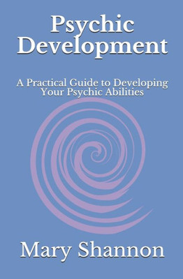 Psychic Development: A Practical Guide to Developing Your Psychic Abilities