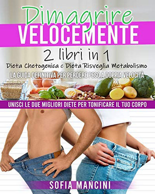 Dimagrire Velocemente: 2 Libri In 1: Dieta Chetogenica E Dieta Risveglia Metabolismo. La Guida Definitiva Per Perdere Peso A Doppia Velocitã . Unisci ... Loss (Italian Version) (Italian Edition) - 9781801729062
