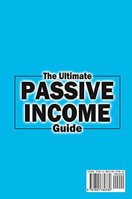 The Ultimate Passive Income Guide: Analysis Of Best Ways To Make Money Online Amazon Fba, Social Media Marketing, Influencer Marketing, E-Commerce, Dropshipping, Trading, Self-Publishing & More. - 9781801780780