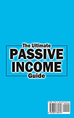 The Ultimate Passive Income Guide: Analysis Of Best Ways To Make Money Online Amazon Fba, Social Media Marketing, Influencer Marketing, E-Commerce, Dropshipping, Trading, Self-Publishing & More. - 9781801780797