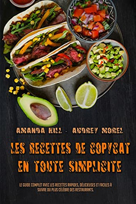 Les Recettes De Copycat En Toute Simplicitã©: Le Guide Complet Avec Les Recettes Rapides, Dã©Licieuses Et Faciles Ã Suivre Du Plus Cã©Lã¨Bre Des ... Made Easy) (French Version) (French Edition) - 9781801949354