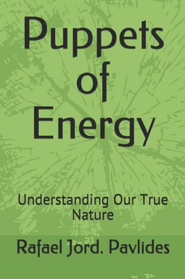Puppets of Energy: Understanding Our True Nature