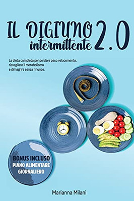 Intermittent Fasting 2.0: The Complete Diet To Lose Weight Quickly, Awaken The Metabolism And Lose Weight Without Sacrificing. - Bonus Included - ... Edition In Italian Language (Italian Edition) - 9781802781540