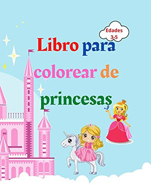 Libro Para Colorear De Princesas: Libro Para Colorear De Princesas Para Niã±Os De 3 A 5 Aã±Os - Regalo Encantador Para Niã±As - Libro Para Colorear De ... Prã­Ncipes, Castillos, (Spanish Edition) - 9781839313172