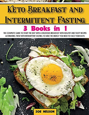 Keto Breakfast And Intermittent Fasting: The Complete Guide To Start The Day With A Delicious Breakfast With Healthy And Tasty Recipes Alternating ... You Need To Face Your Days (Healthy Cookbook) - 9781803062846